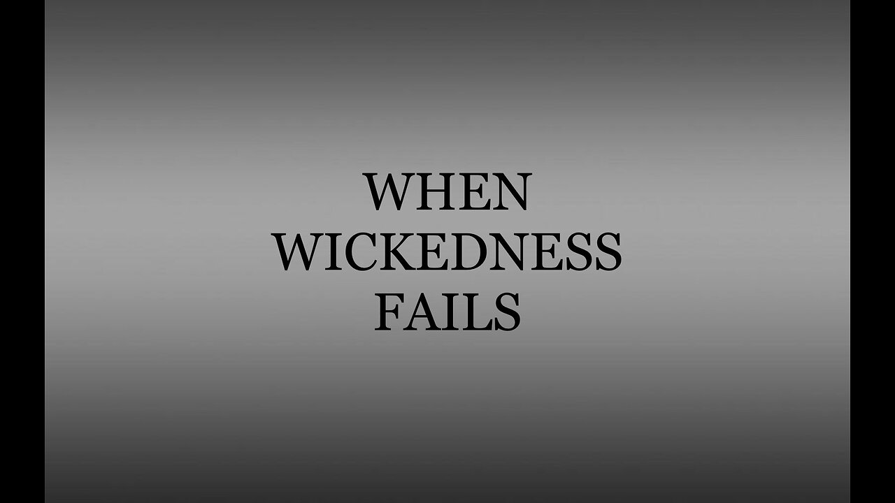 WHEN WICKEDNESS FAILS