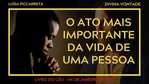 O ATO MAIS IMPORTANTE DA VIDA DE UMA PESSOA SEGUNDO A DIVINA VONTADE