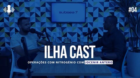 Ilha Cast 04 - OPERAÇÕES COM NITROGÊNIO OFFSHORE com Jocenir Antero