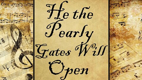 He the Pearly Gates Will Open | Hymn