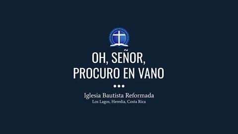 Oh, Señor, procuro en vano