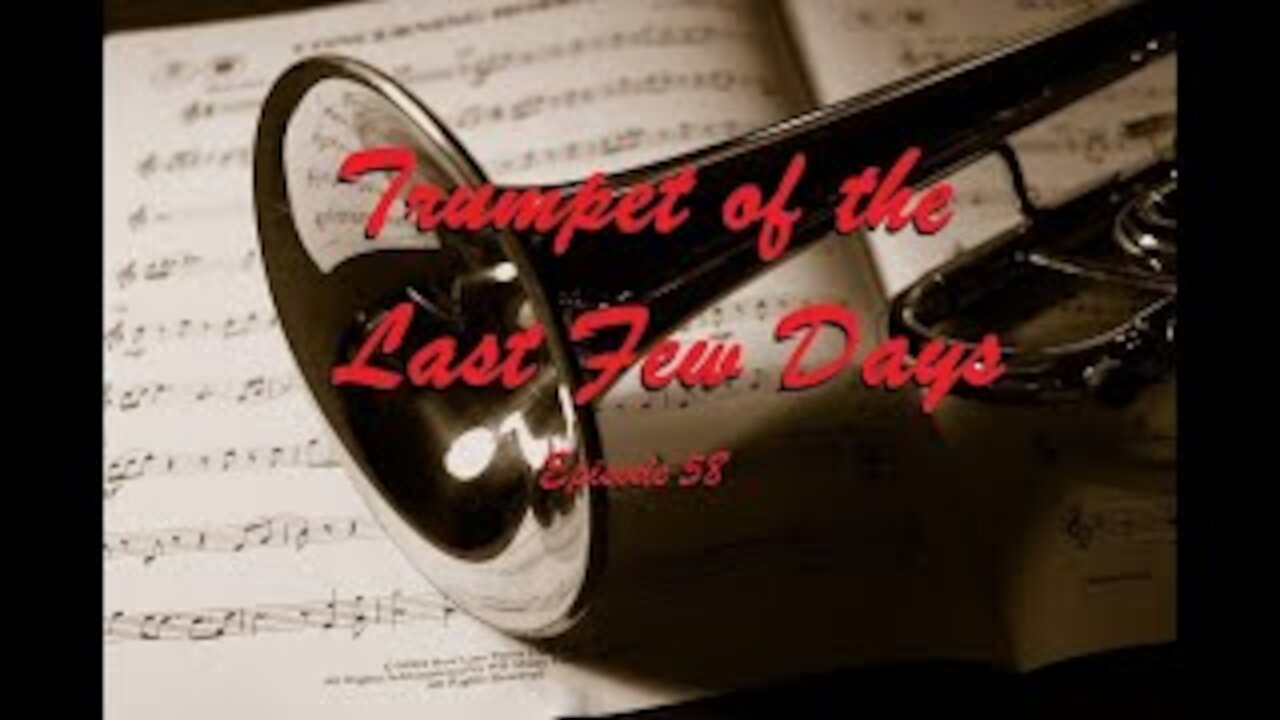 Trumpet of the last few Days Episode 58