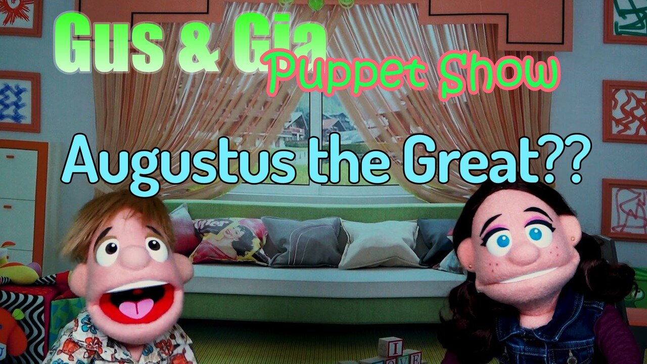 Augustus the Great?? - Gus and Gia Puppet Show (Ep 32)