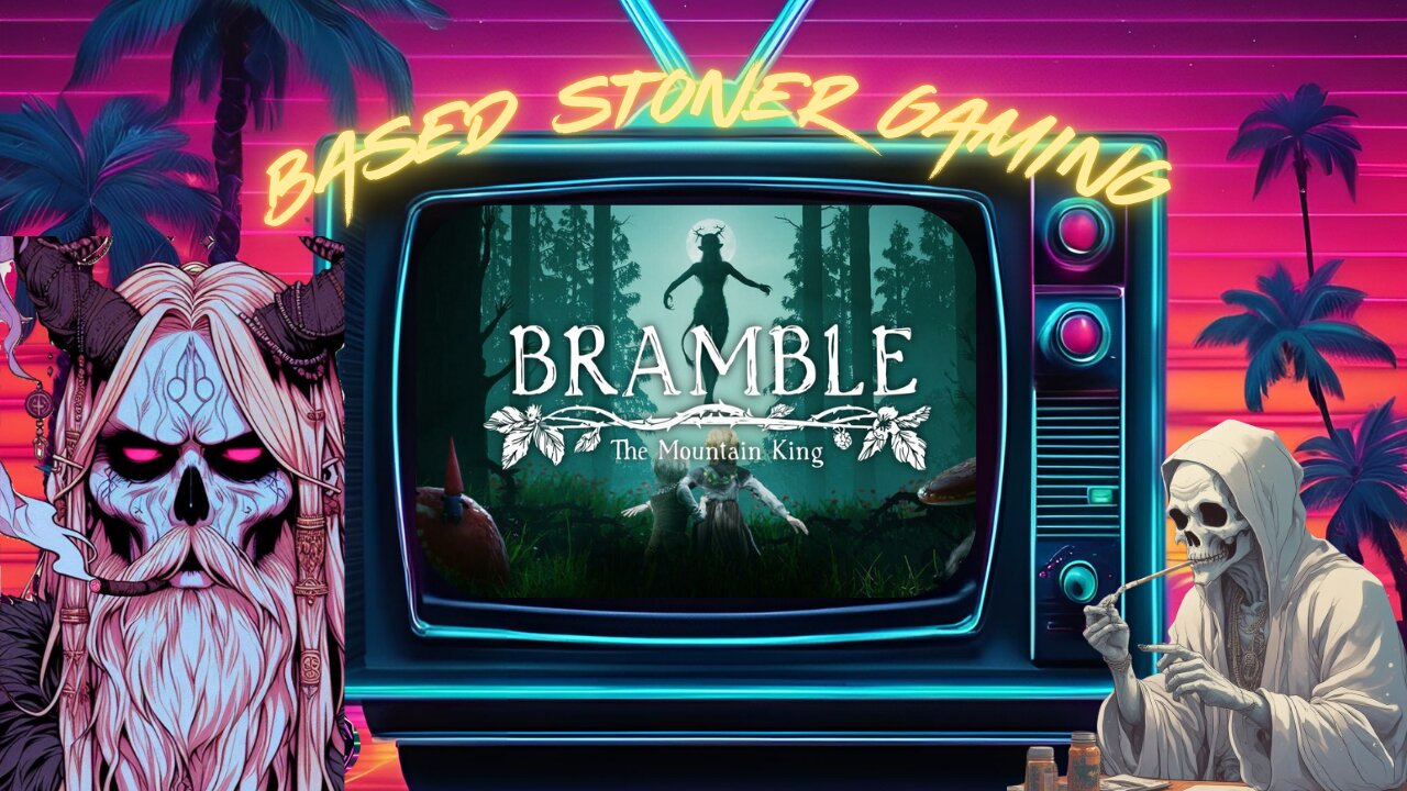 Based Stoner Gaming plays Bramble The Mountain King (technically part 2)