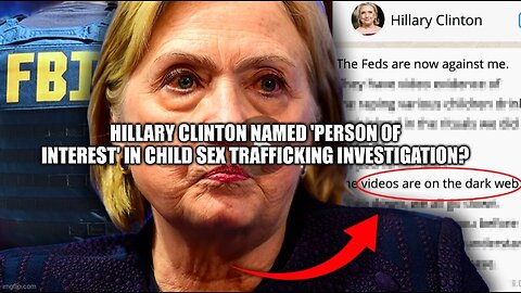 Hillary Clinton Named 'Person of Interest' in Child Sex Trafficking Investigation