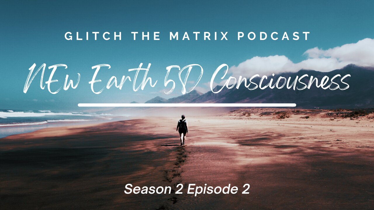 Glitch the Matrix Podcast: New Earth 5D Consciousness, Abundance, How to Manifest, Mass Awakening