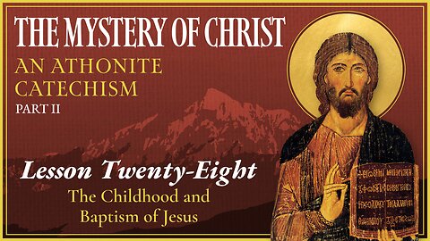 The Childhood and Baptism of Jesus - The Mystery of Christ (Lesson 28)