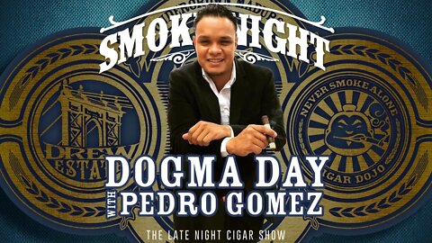 Smoke Night LIVE – DOGMA Day with Pedro Gomez from Drew Estate