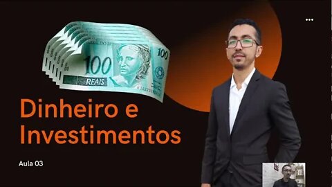 Aula 03: Dinheiro e Investimento