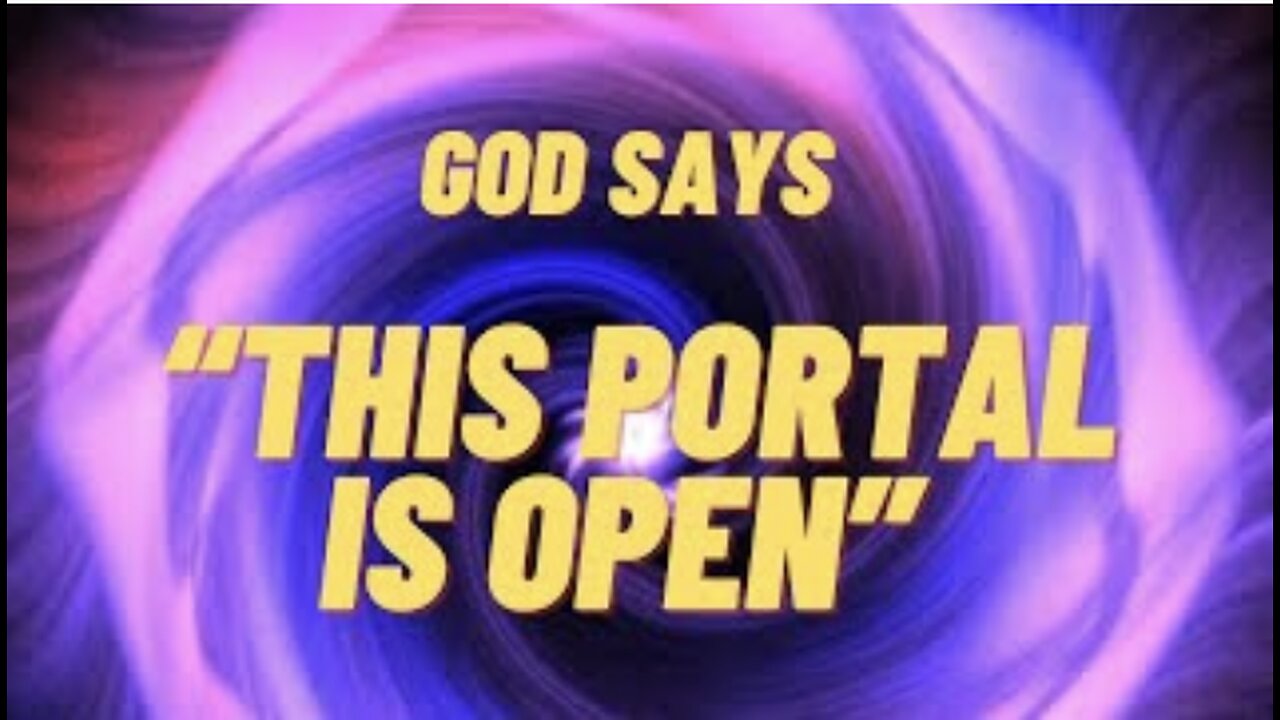 God Says, “This Portal Is Open”