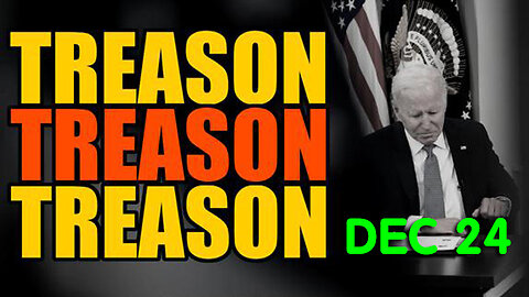 WAKE UP 12.24.23! - It's All There ~ TREASON