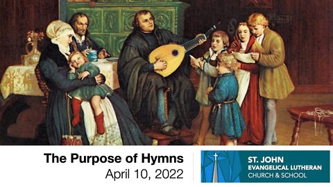 The Purpose of Hymns - April 10, 2022