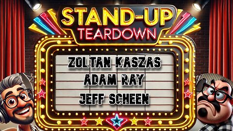 Standup Teardown Ep 5 - Zoltan Kaszas - Adam Ray - Jeff Scheen -