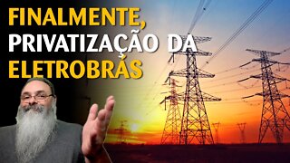 Finalmente, PRIVATIZAÇÃO DA ELETROBRÁS vai sair