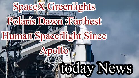 SpaceX Greenlights Polaris Dawn|Farthest Human Spaceflight Since Apollo|today News 2024
