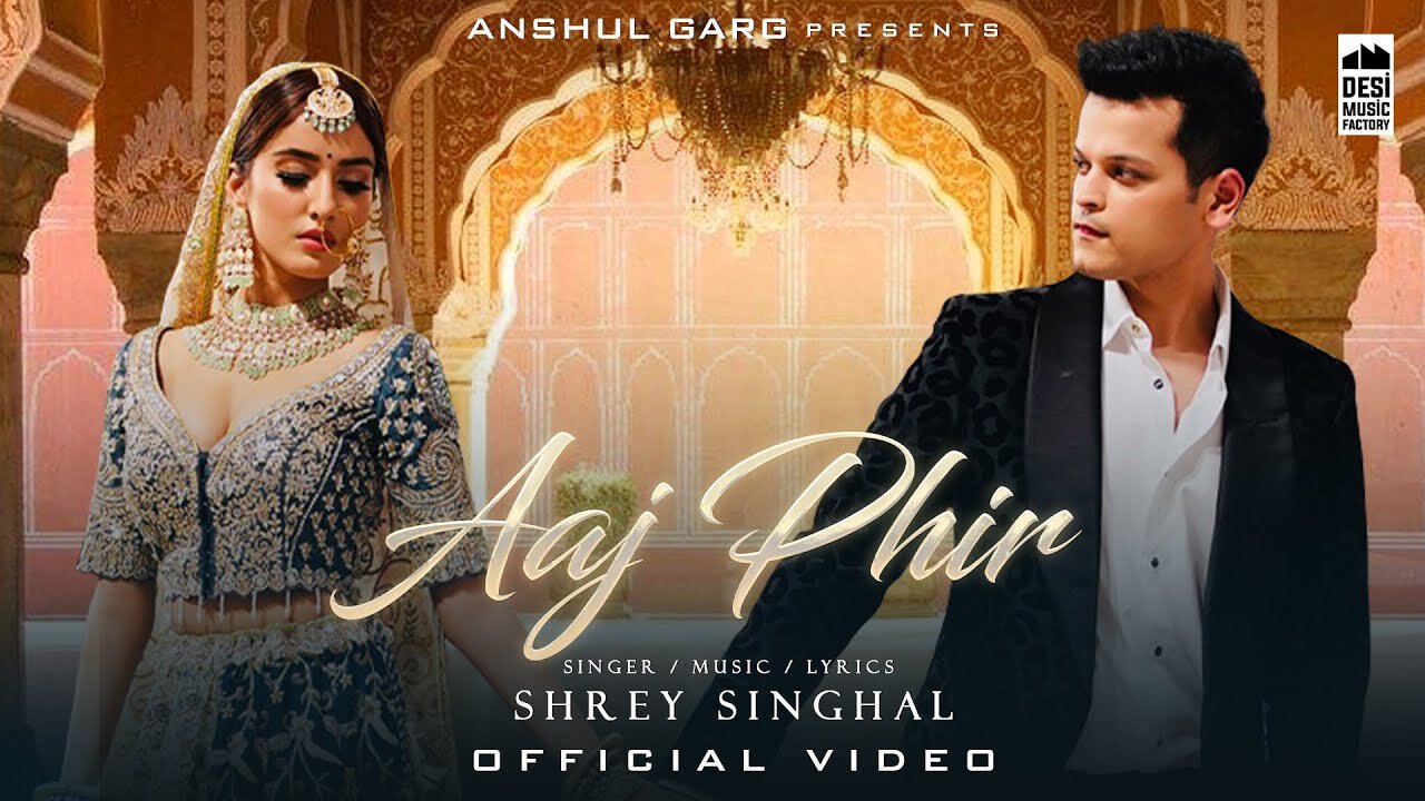 AAJ PHIR - Shrey Singhal | Akaisha Vats | Anshul Garg