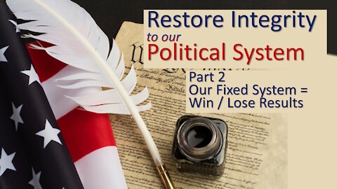 Part 2 - Our Fixed System = Win / Lose politics