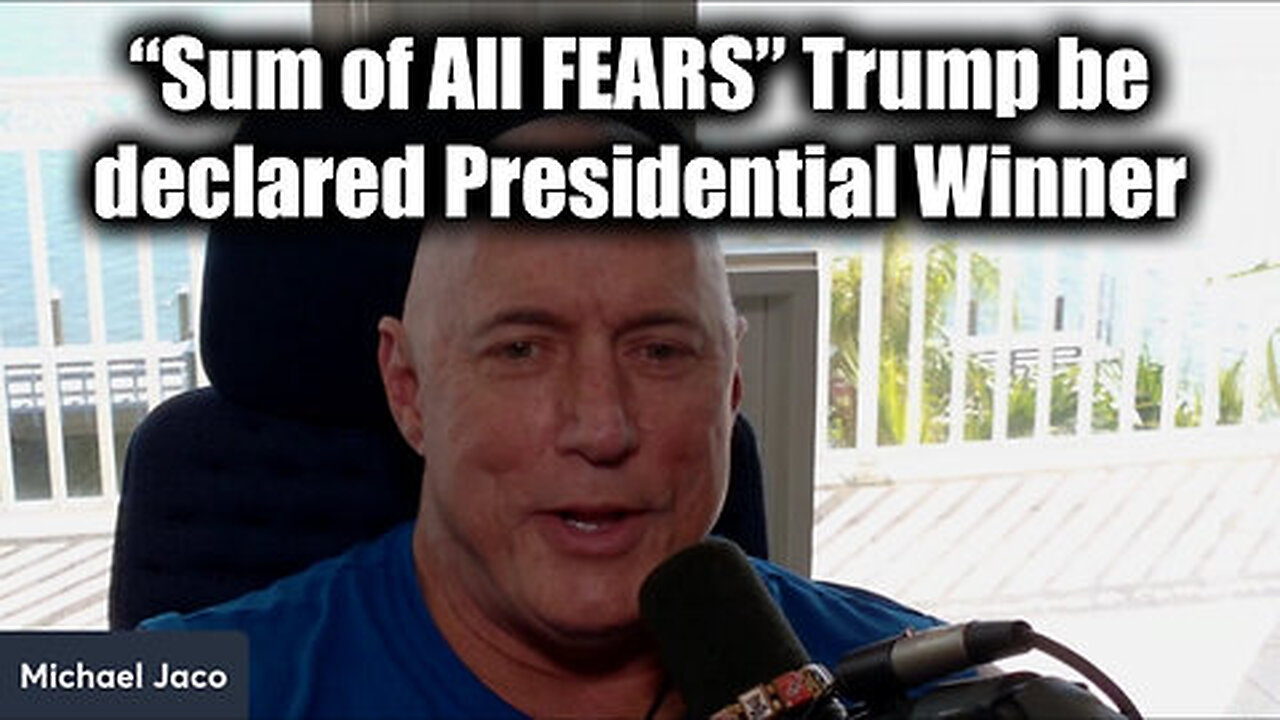 'Sum of All FEARS' Trump be Declared Presidential Winner by Michael Jaco