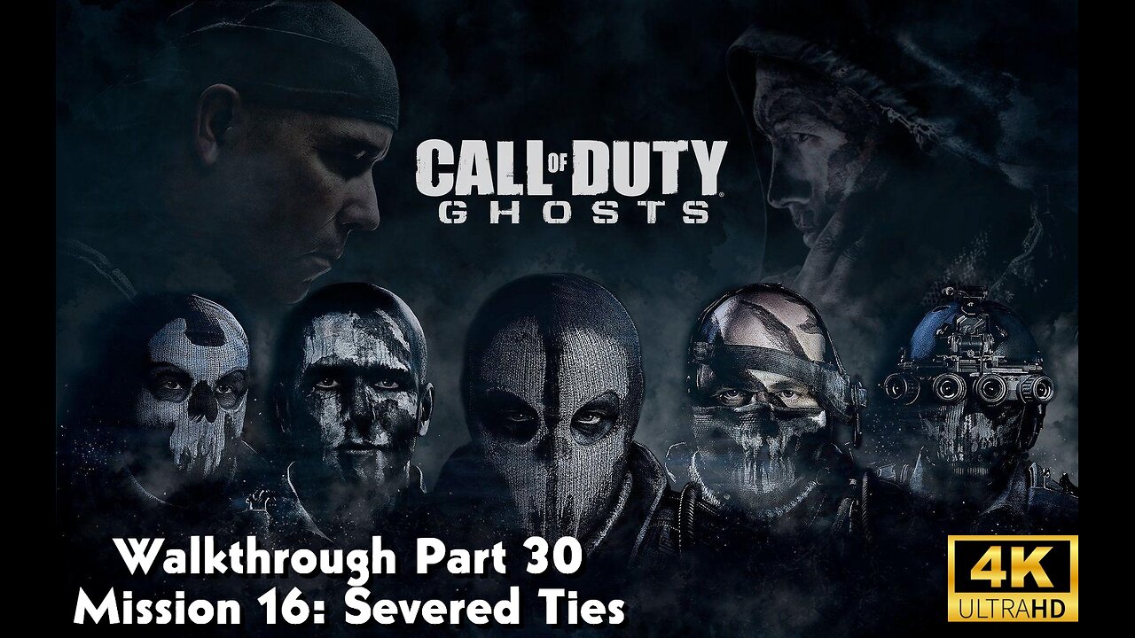 Call Of Duty: Ghosts Walkthrough Part 30 - Mission 16 - Severed Ties Ultra Settings[4K UHD]