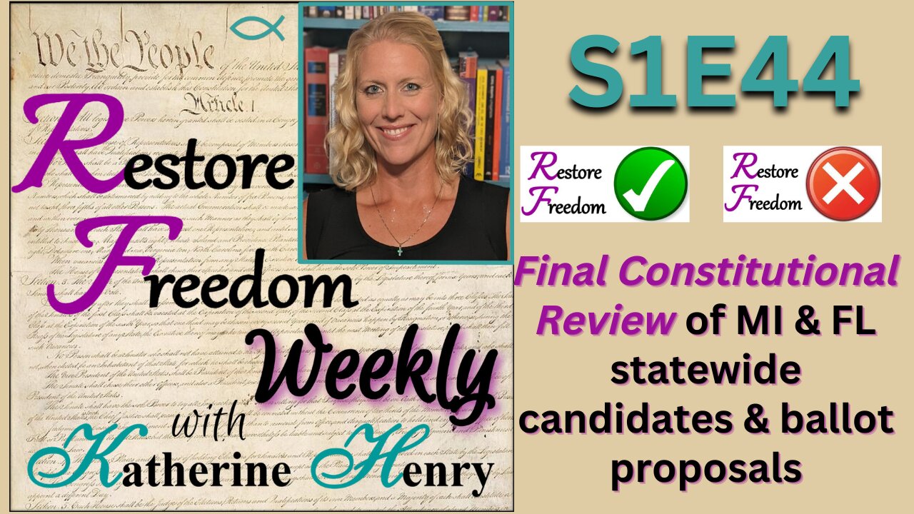 Final Constitutional Review of MI & FL statewide candidates & ballot proposals S1E44