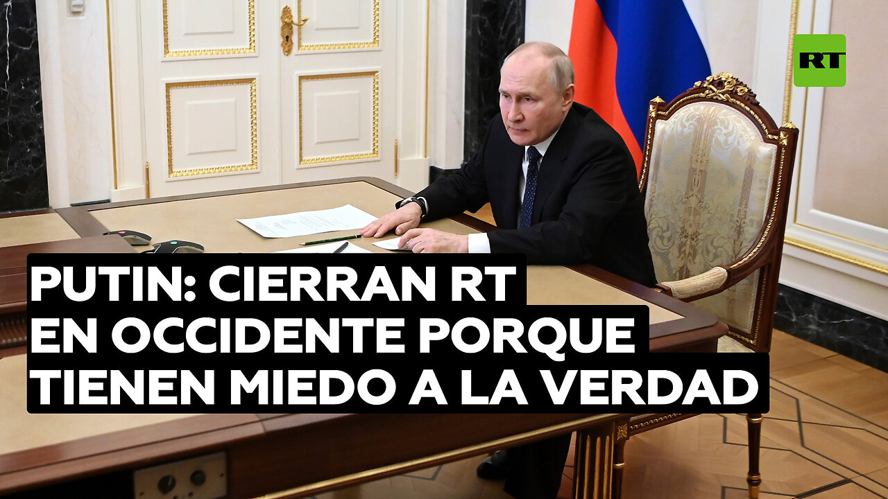 Putin: Cierran RT en Occidente y le ponen obstáculos porque tienen miedo a la verdad