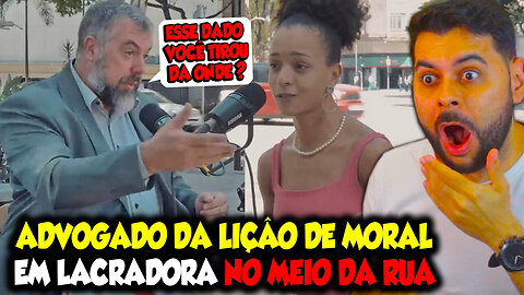 ADVOGADO DÁ LIÇÃO DE MORAL EM LACRADORA NO MEIO DA RUA