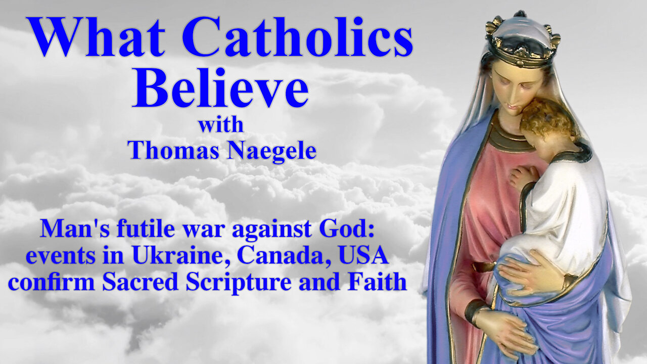 Man's futile war against God: events in Ukraine, Canada, USA confirm Sacred Scripture and Faith