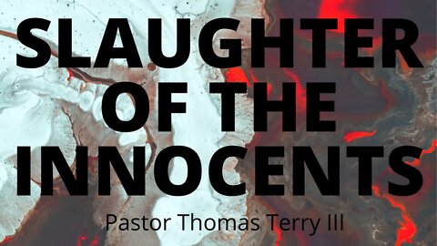 The Slaughter Of The Innocents | Pastor Tom Terry