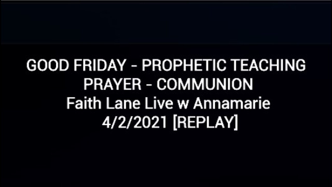 GOOD FRIDAY - PROPHETIC TEACHING - PRAYER - COMMUNION - Faith Lane Live [REPLAY] w Annamarie 4/2/21