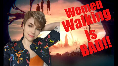 Evil Lesbian Says Women Walking Is Bad!!