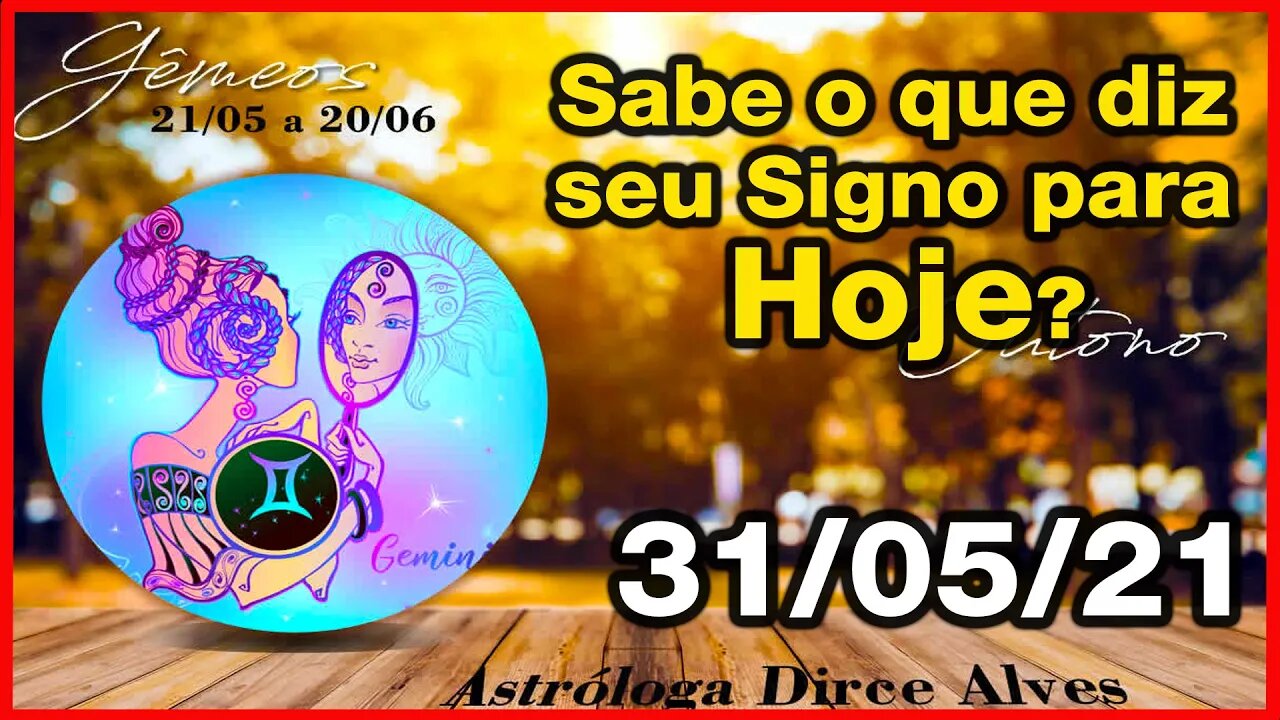 Horóscopo do Dia 31/05/2021 previsões astrais para todos os signos - Dirce Alves [Segunda-feira ]