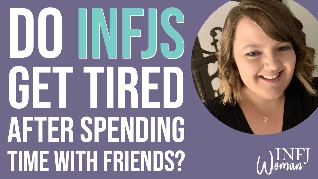 Do INFJs get tired after spending time with friends?