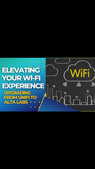 Elevating Your Wi-Fi Experience | Upgrading from UniFi to Alta Labs