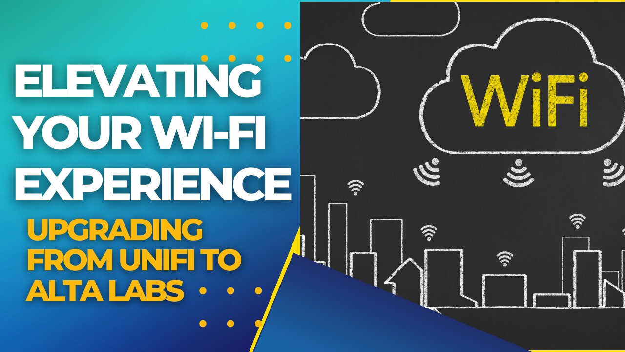 Elevating Your Wi-Fi Experience | Upgrading from UniFi to Alta Labs