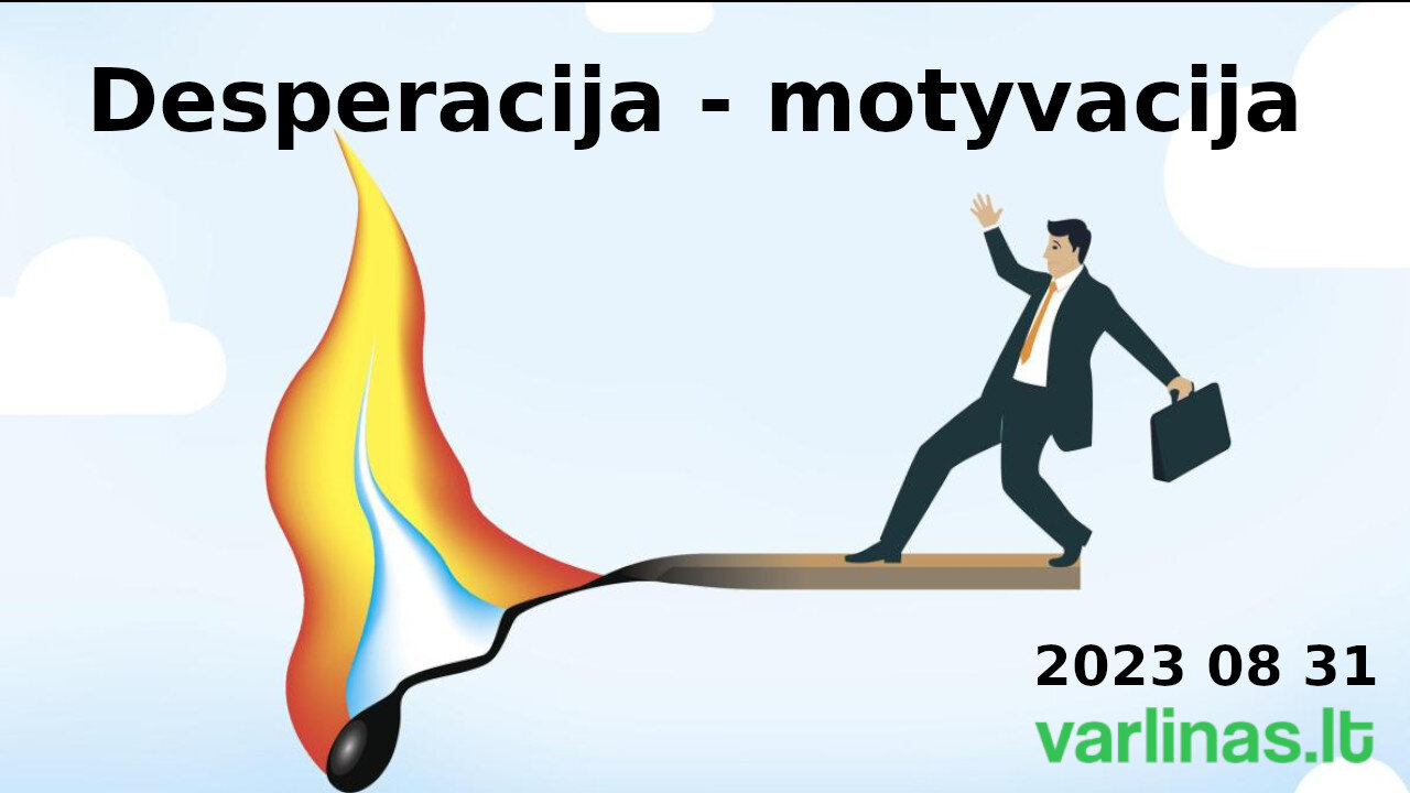 Varlinas tiesiogiai - 2023 08 31 - Desperacija - motyvacija