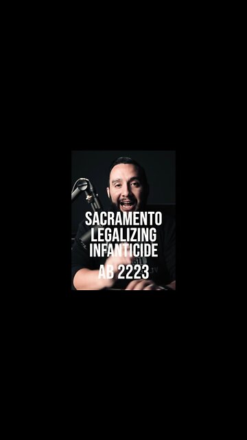 Sacramento Decriminalizing INFANTICIDE ❌ ( AB 2223 ) 📖✝️