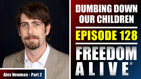 Dumbing Down Our Children - Alex Newman - Freedom Alive® Ep128