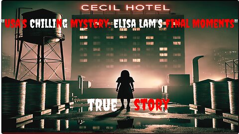 "Elisa Lam's Chilling Final Moments on the Cecil Hotel Roof – Unsolved Mystery"