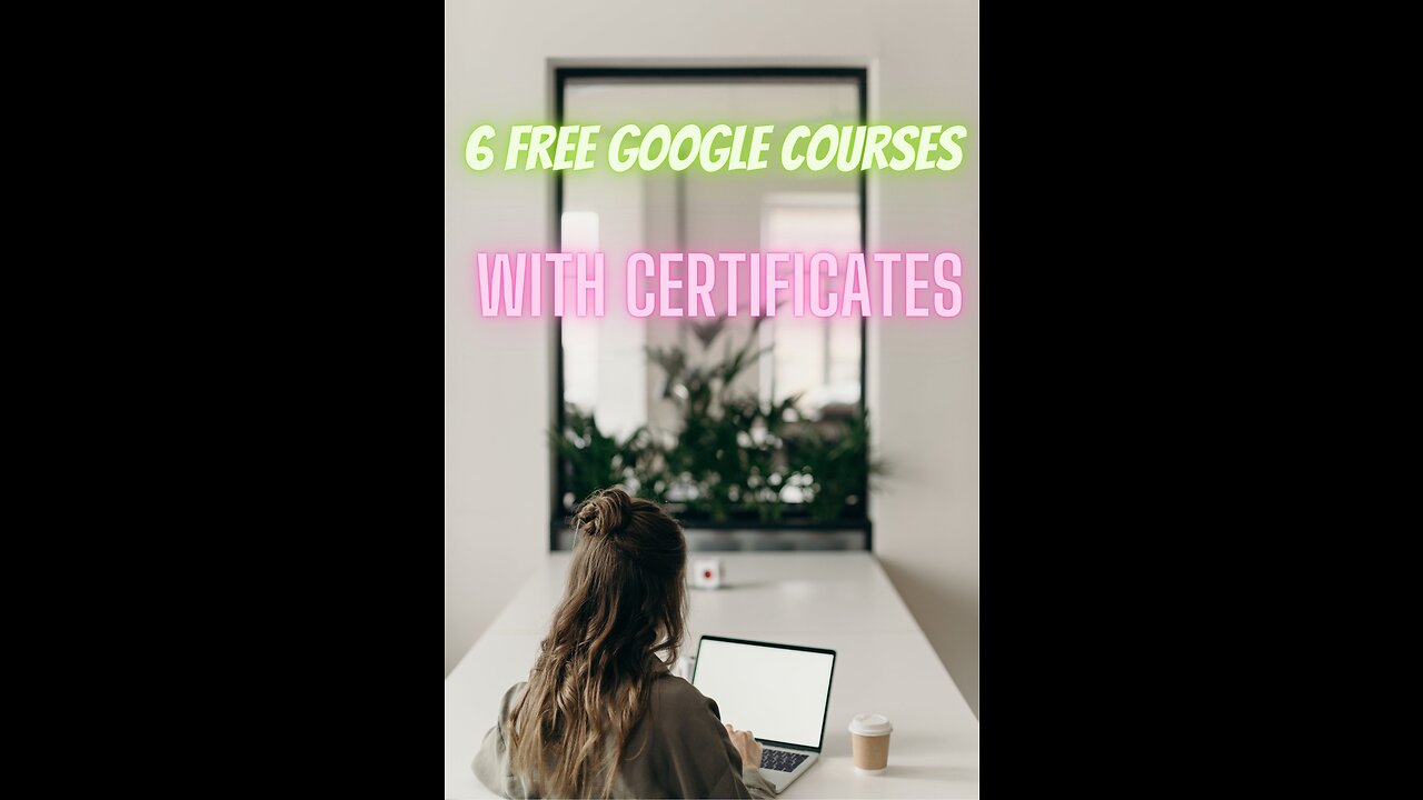 6 free google courses with certificates.