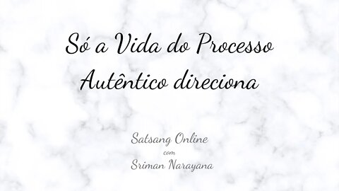 Só a vida do Processo Autêntico direciona