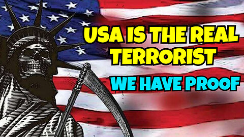 UNITED STATES IS THE REAL TERRORIST AND WE HAVE PROOF.