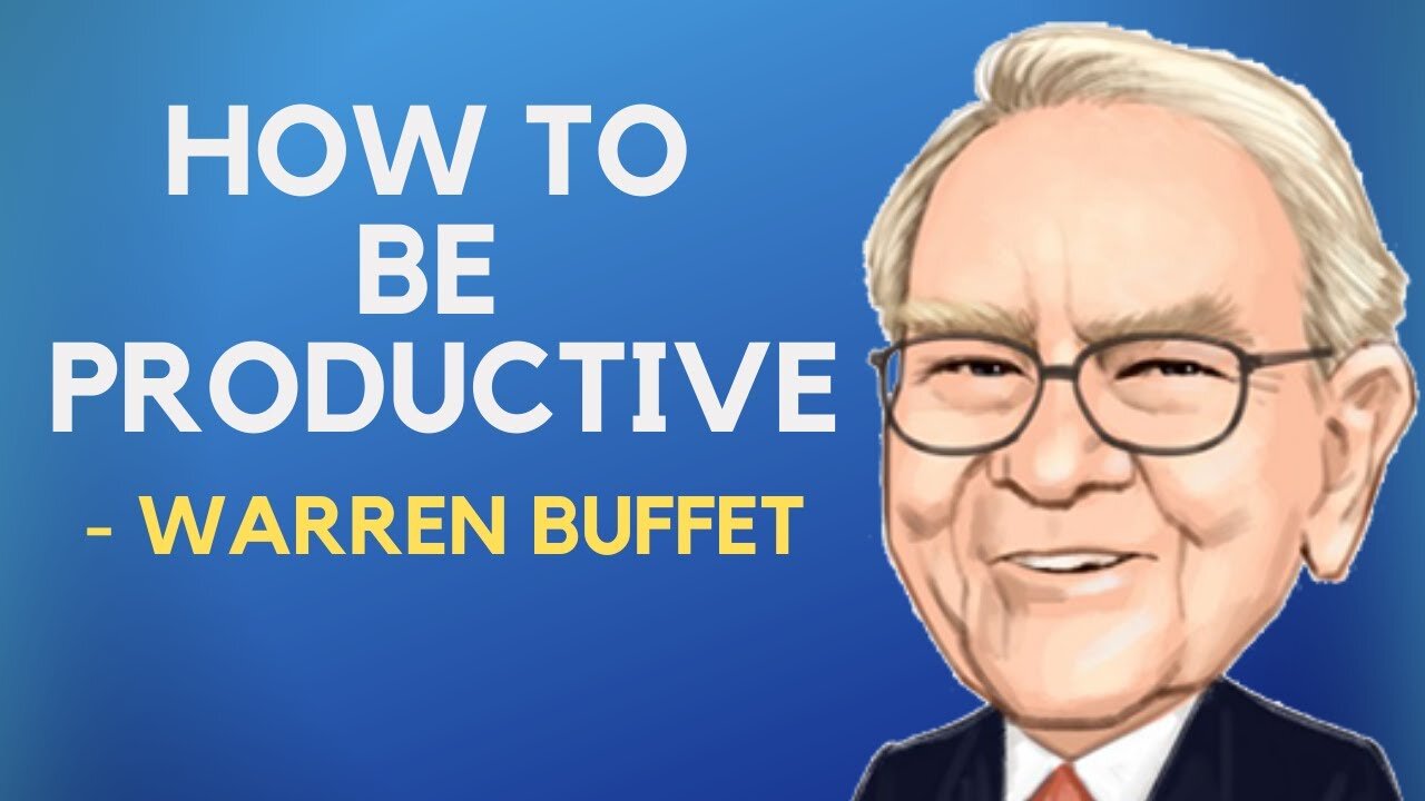 How To Be As Productive As (Warren Buffet) - 5 Highly Effective Lessons (philosophiesforlife)