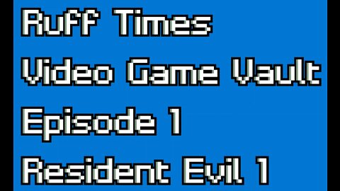 Ruff Times: Video Game Vault Episode #1