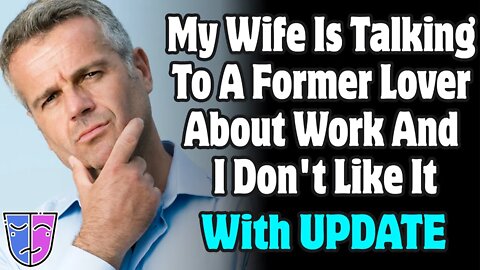 r/Relationships | My Wife Is Talking To A Former Lover About Work And I Don't Like It