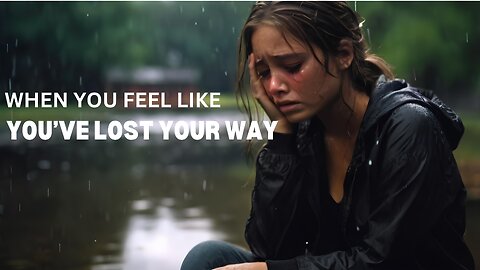 When you feel like you've lost your way - Motivational Speech