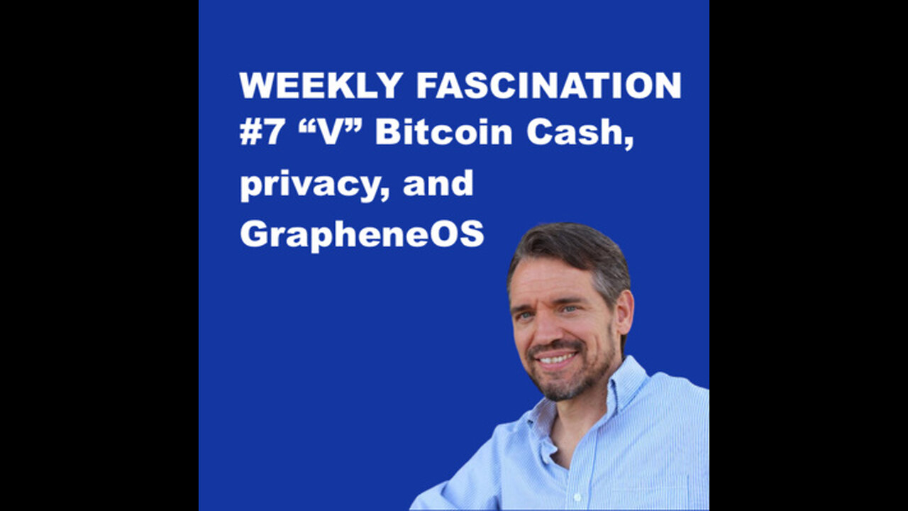 Podcast Ep 7 "V" Bitcoin Cash, Privacy, and Graphene OS