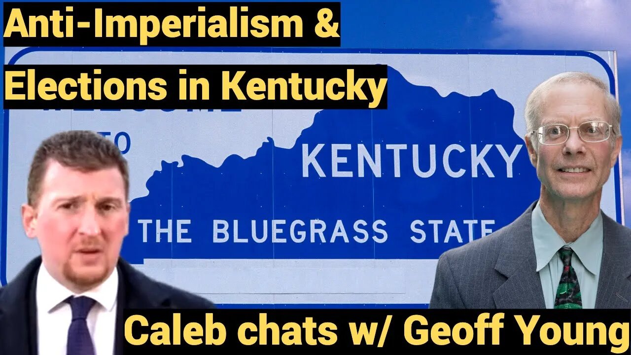 Anti-imperialism & Elections in Kentucky - Caleb chats w/ Geoff Young