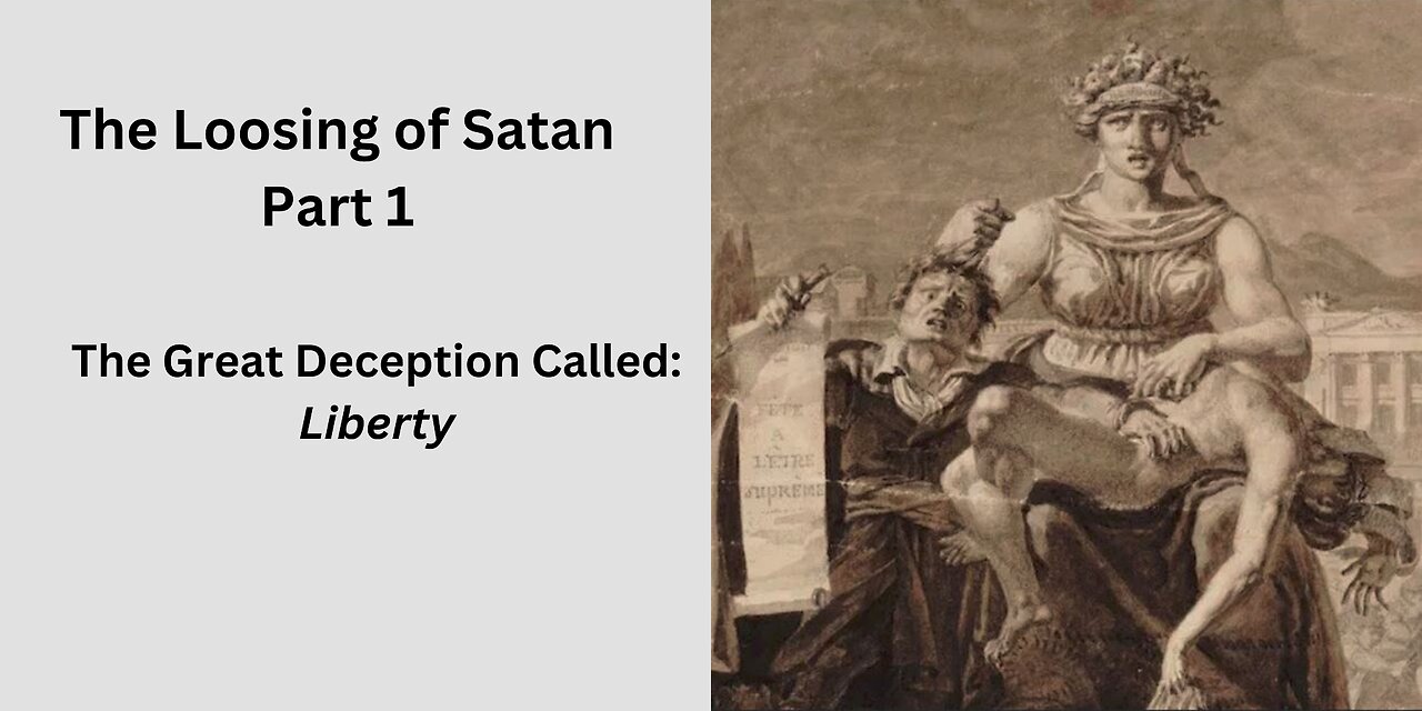 The Loosing of Satan Part 1 - The Great Deception Called: Liberty