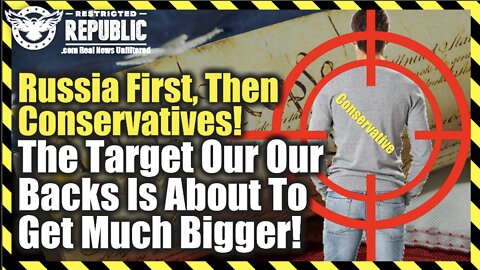 Alert! Russia First, Then Conservatives! The Target On Our Backs Is About To Get MUCH Bigger!