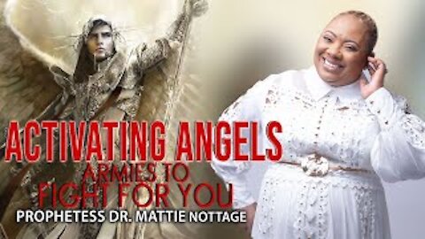 ACTIVATING ANGELS ARMIES TO FIGHT FOR YOU! | PROPHETESS MATTIE NOTTAGE